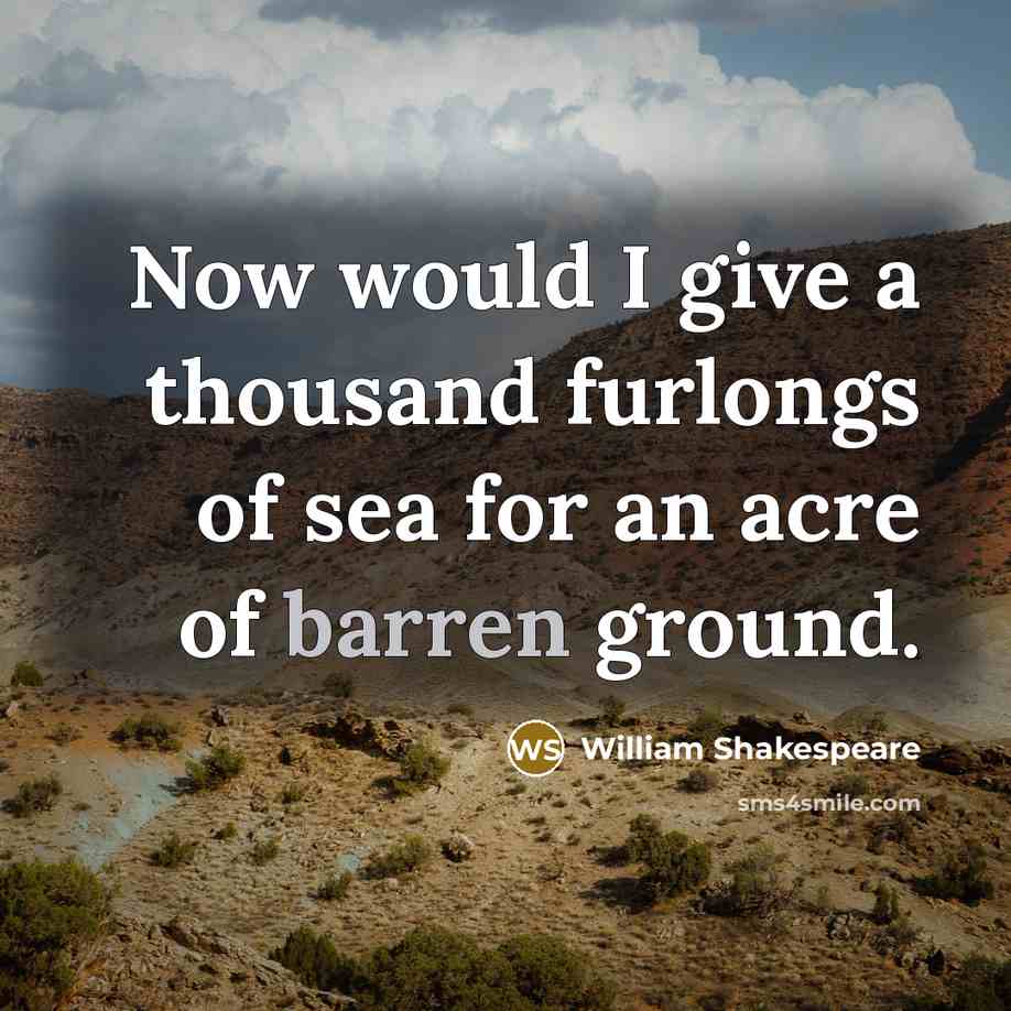“Now would I give a thousand furlongs of sea for…” quote by William Shakespeare