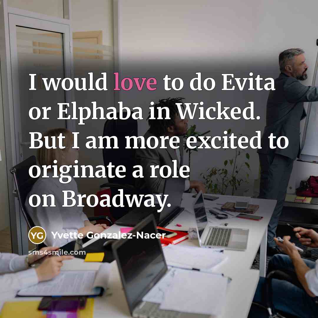 “I would love to do Evita or Elphaba in Wicked.…” quote by Yvette Gonzalez-Nacer