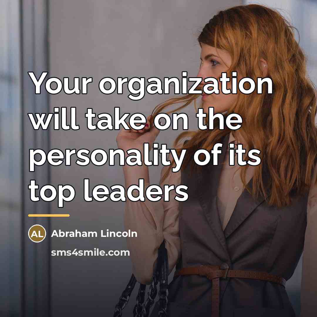 “Your organization will take on the personality of its top…” quote by Abraham Lincoln