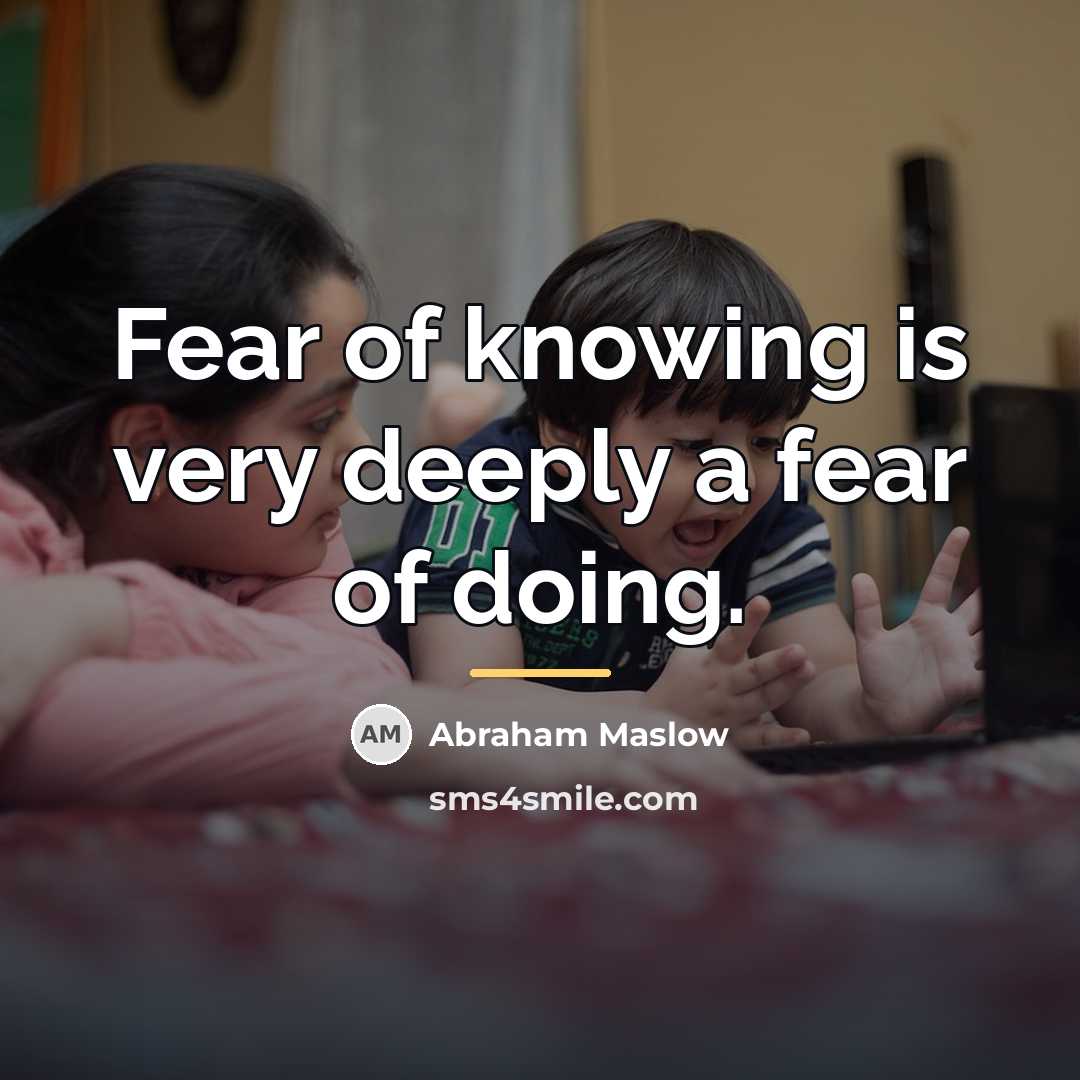 “Fear of knowing is very deeply a fear of doing.…” quote by Abraham Maslow