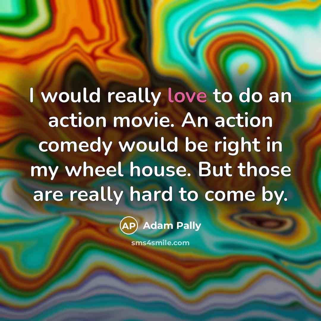 “I would really love to do an action movie. An…” quote by Adam Pally