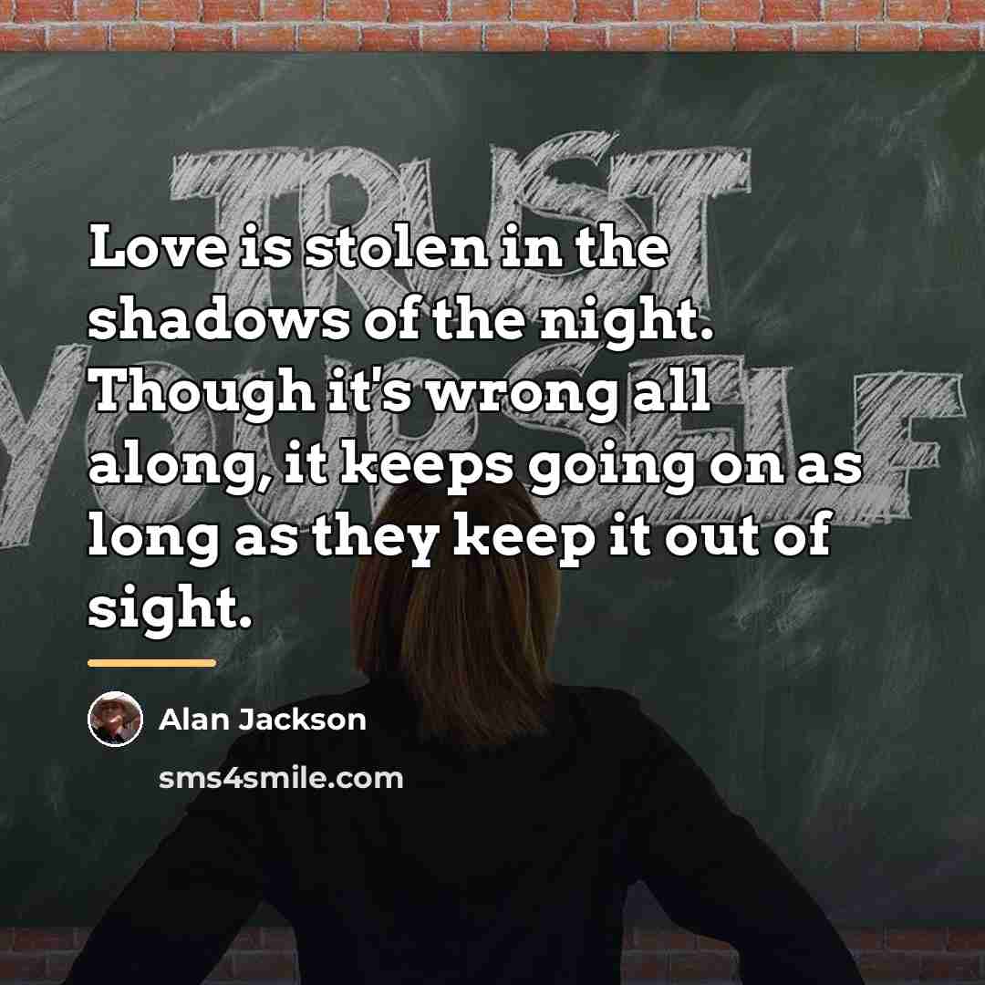 “Love is stolen in the shadows of the night. Though…” quote by Alan Jackson