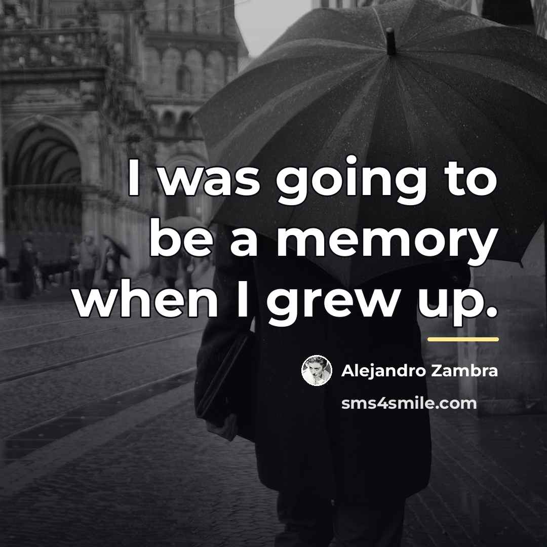 “I was going to be a memory when I grew…” quote by Alejandro Zambra
