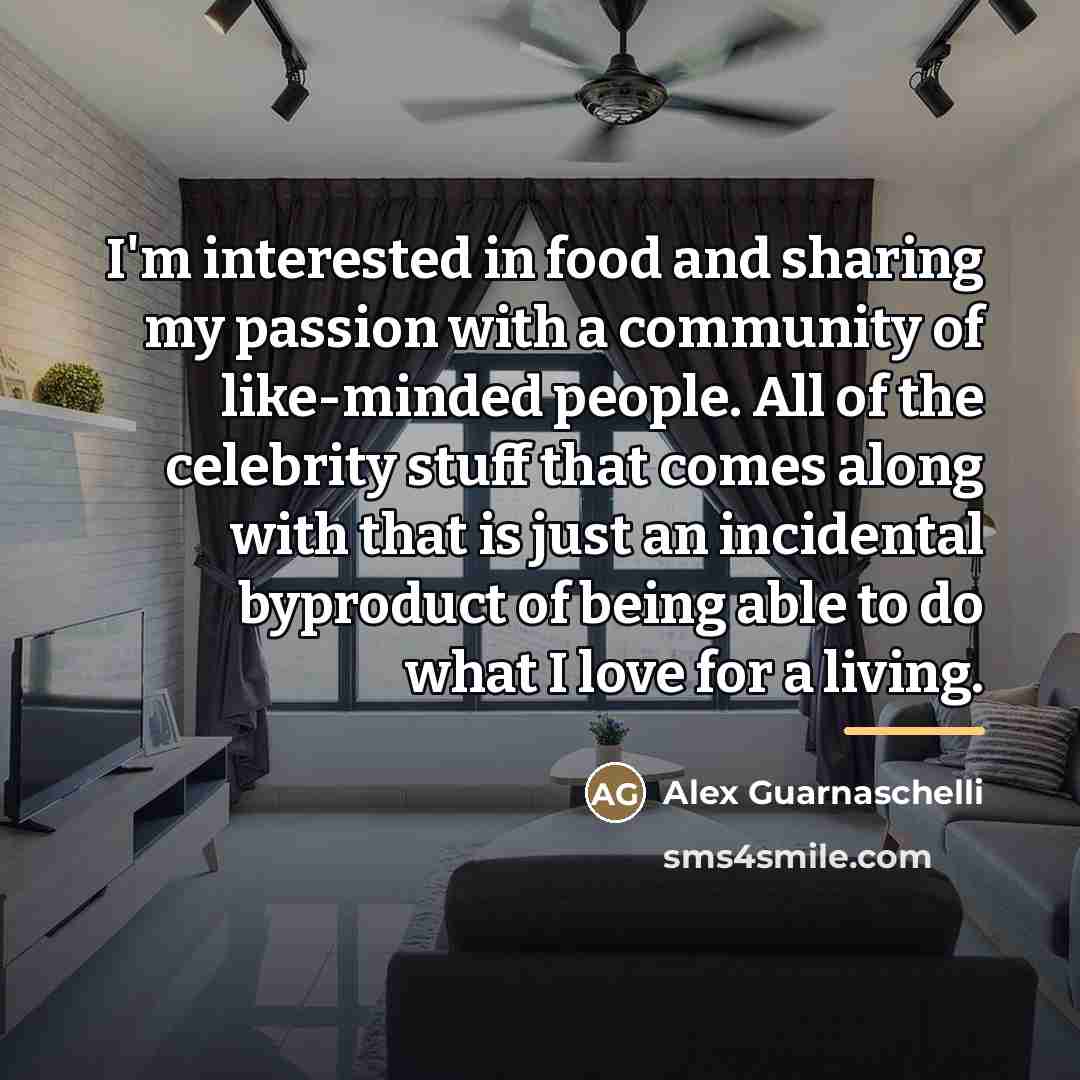 “I'm interested in food and sharing my passion with a…” quote by Alex Guarnaschelli