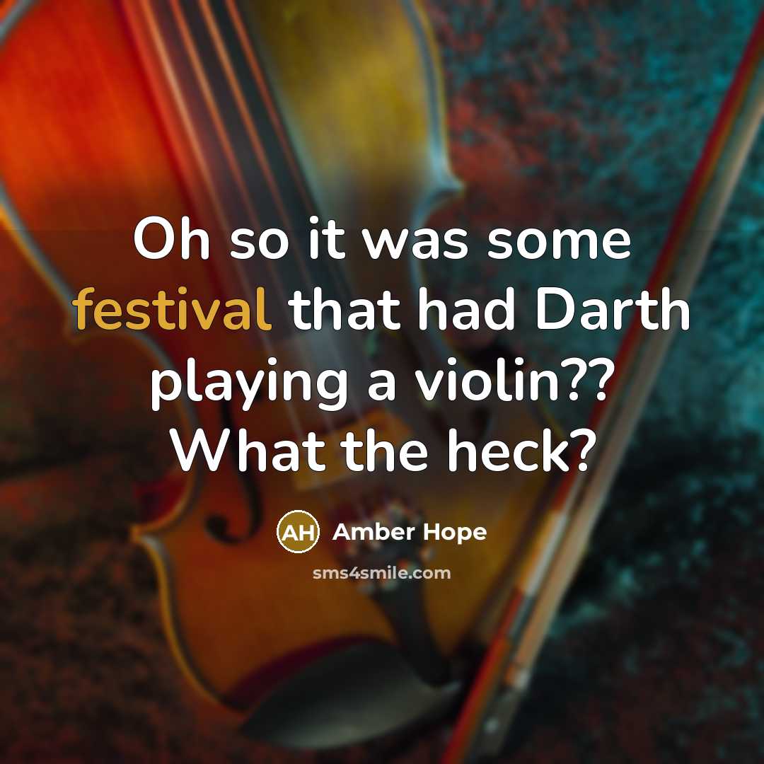 “Oh so it was some festival that had Darth playing…” quote by Amber Hope