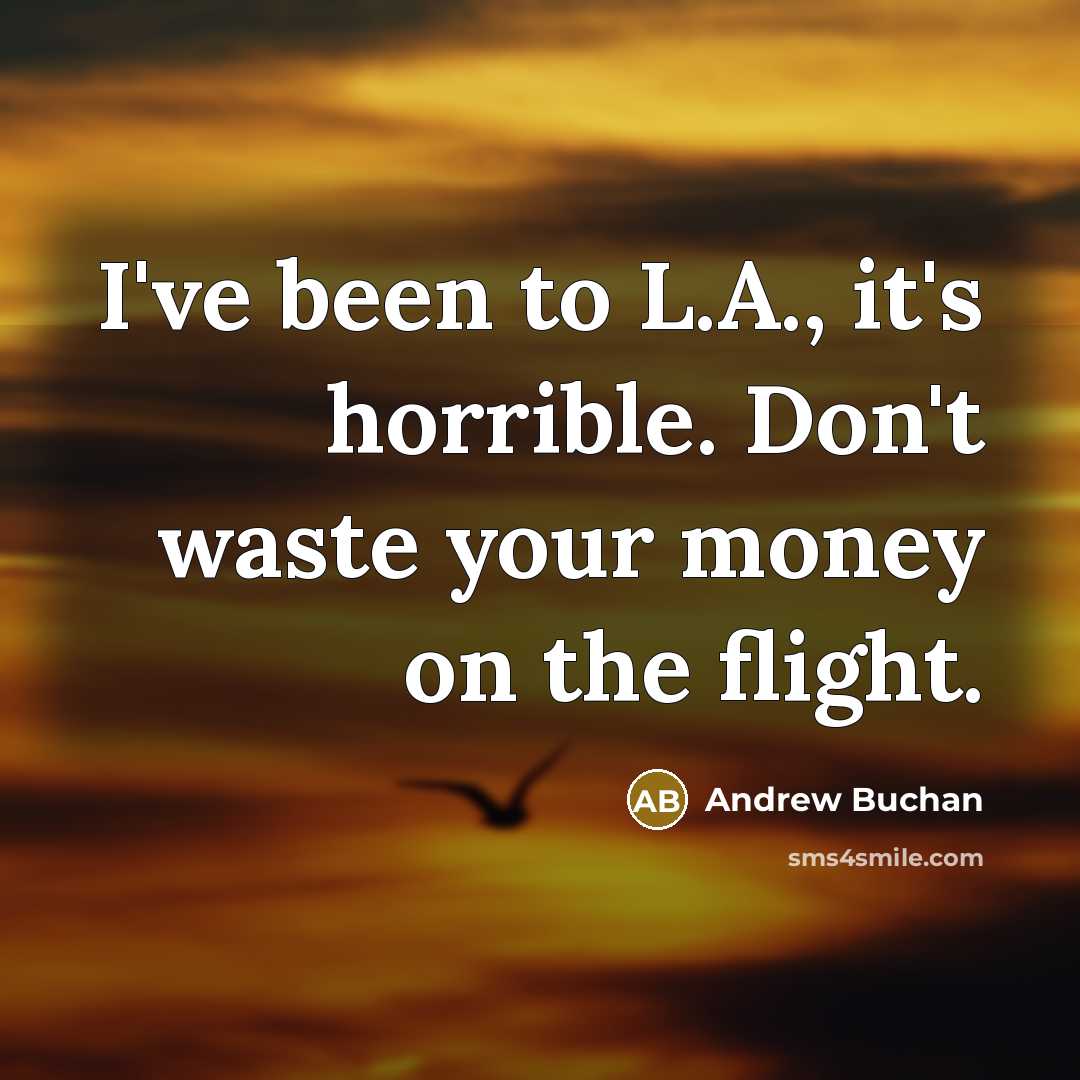 “I've been to L.A., it's horrible. Don't waste your money…” quote by Andrew Buchan
