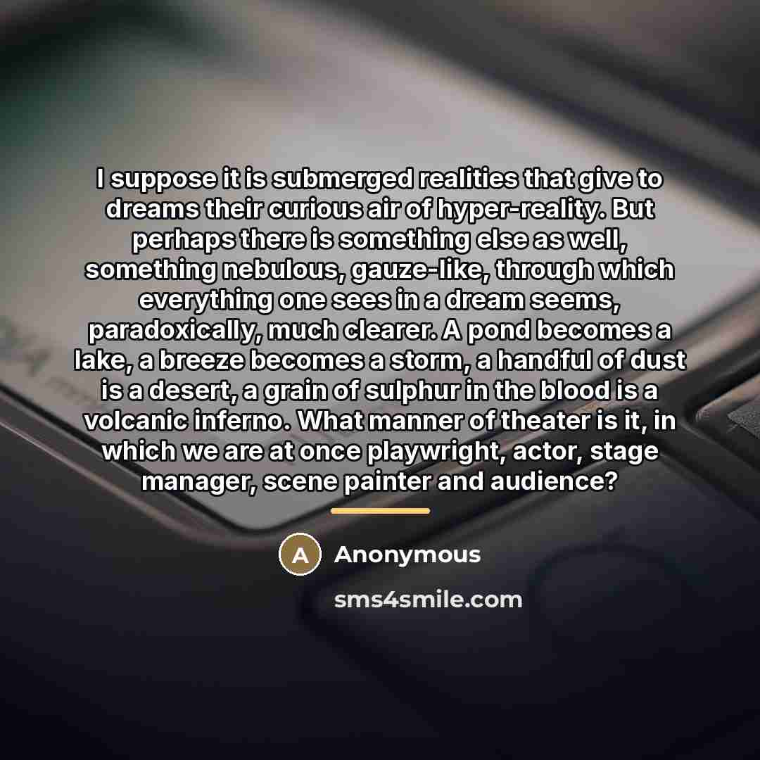 “I suppose it is submerged realities that give to dreams…” quote by Anonymous