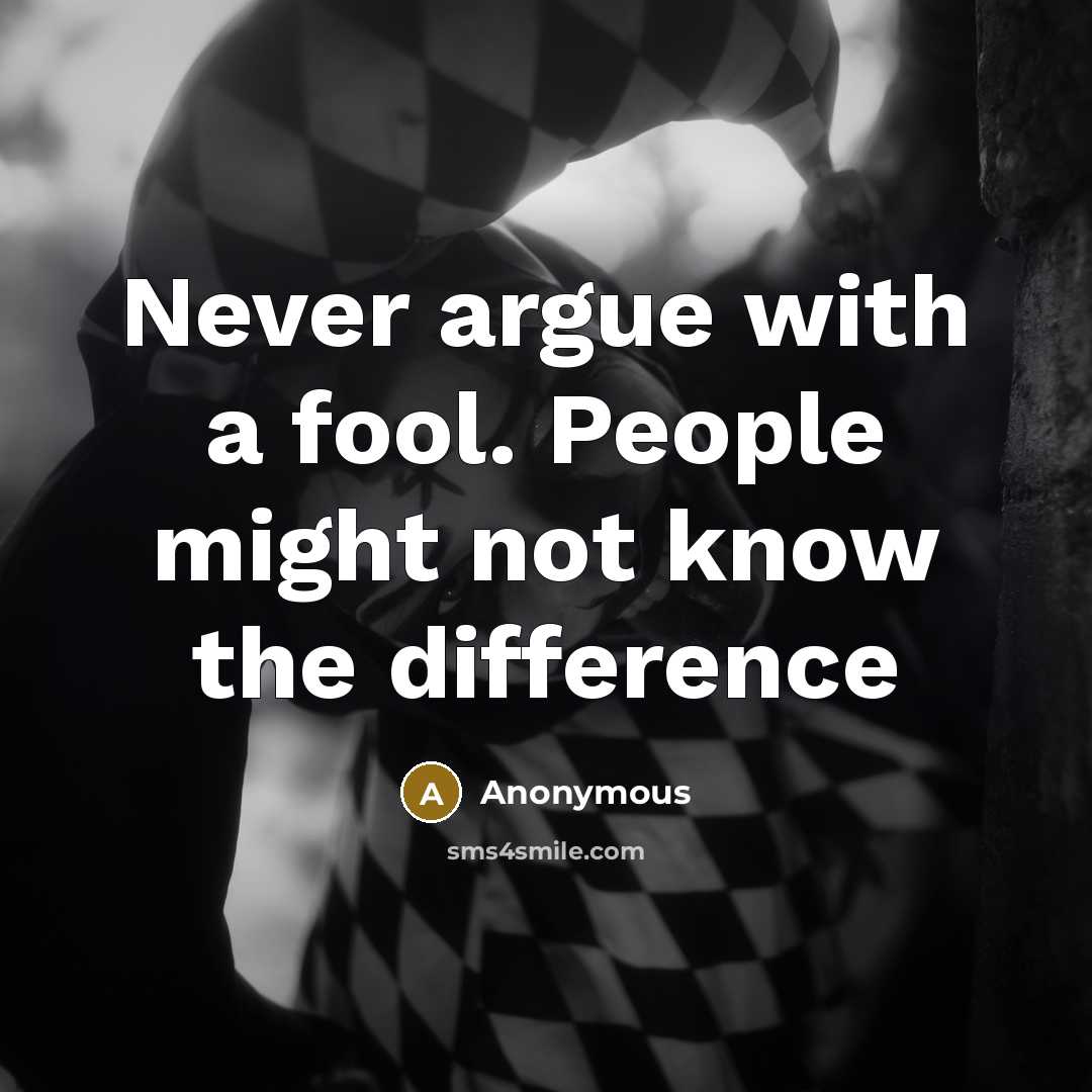 “Never argue with a fool. People might not know the difference” quote by Anonymous