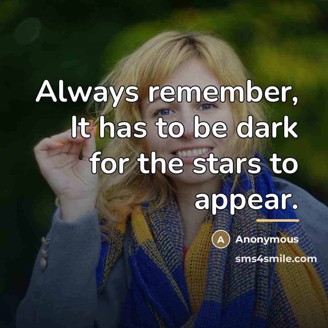 “Always remember, It has to be dark for the stars…” quote by Anonymous