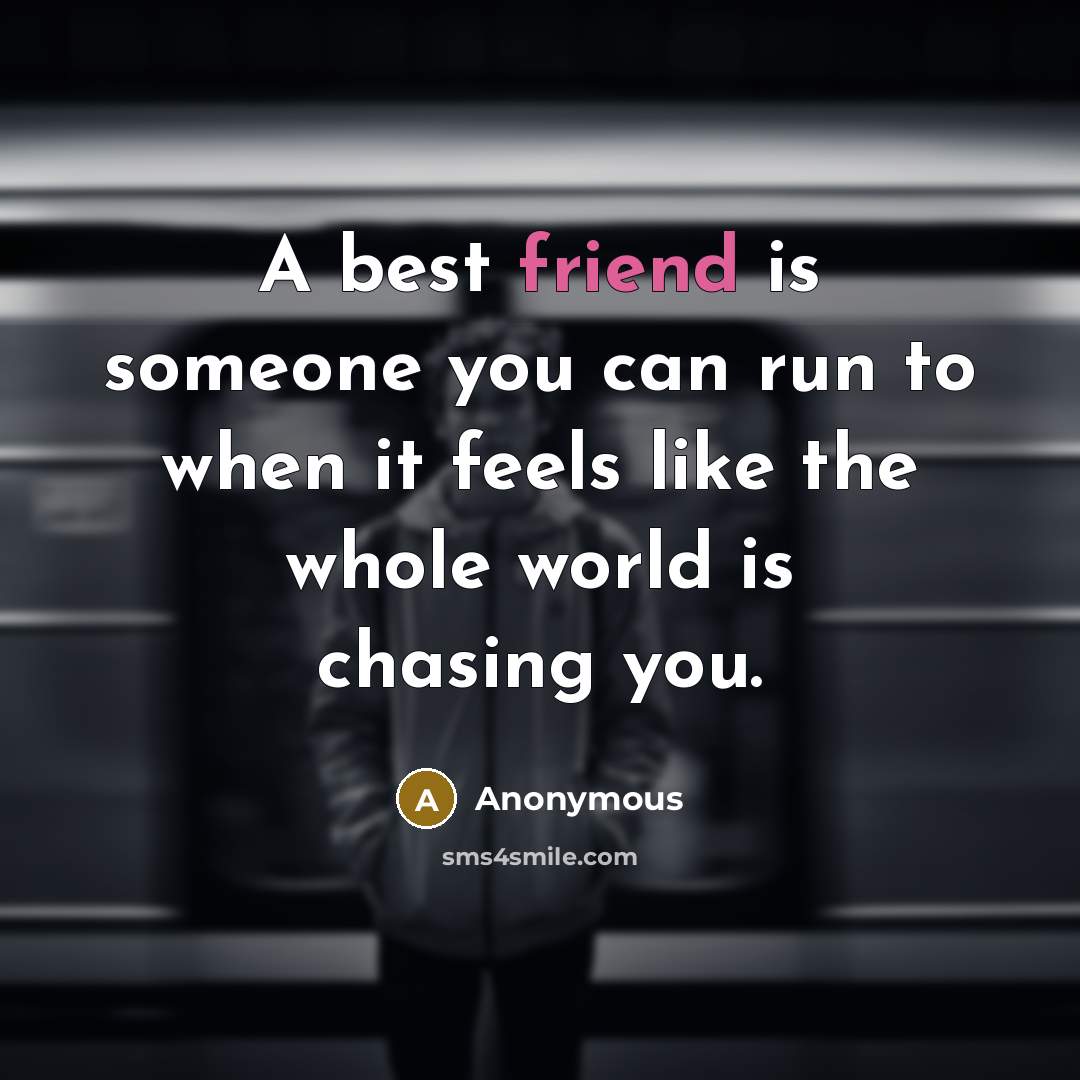 “A best friend is someone you can run to when…” quote by Anonymous