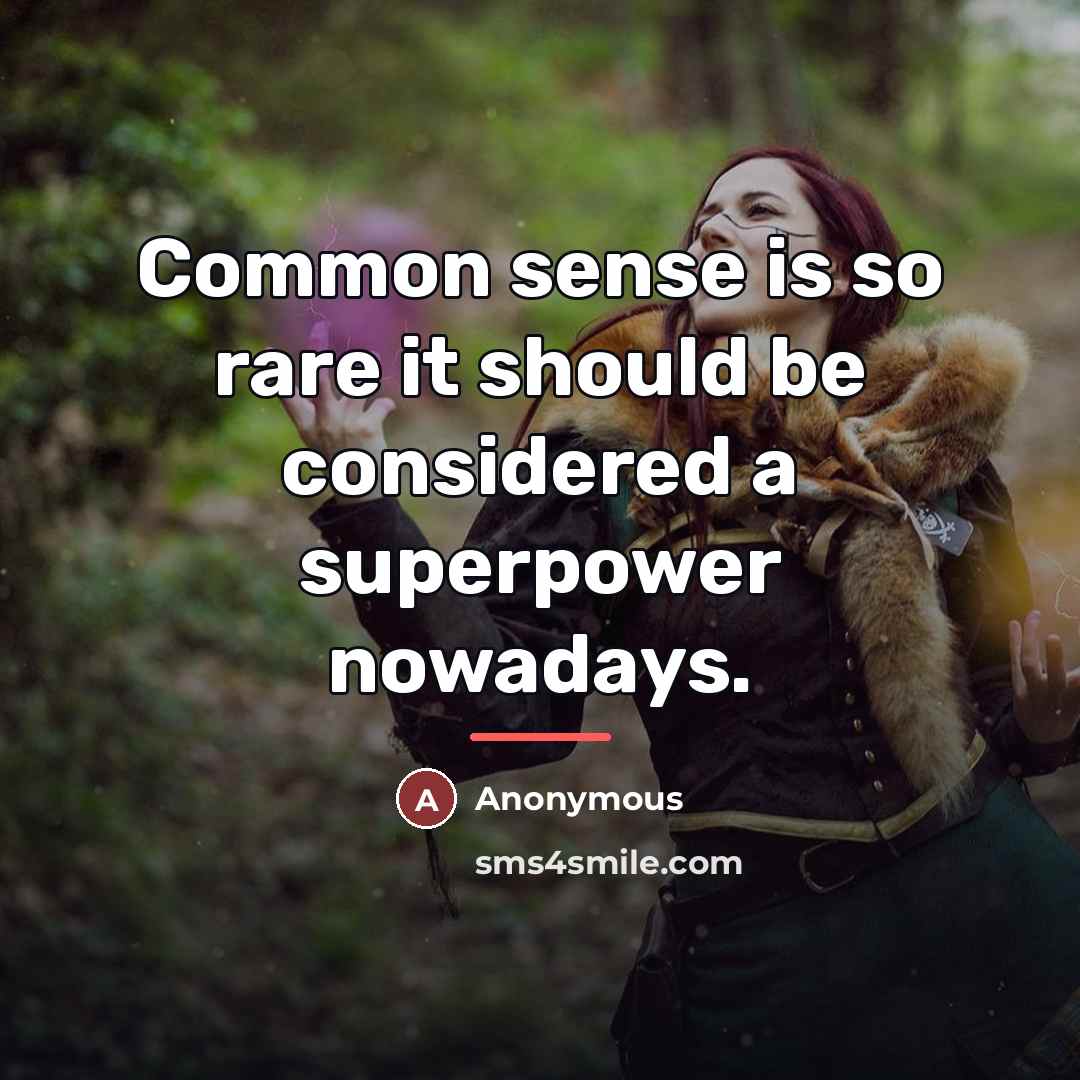 “Common sense is so rare it should be considered a…” quote by Anonymous