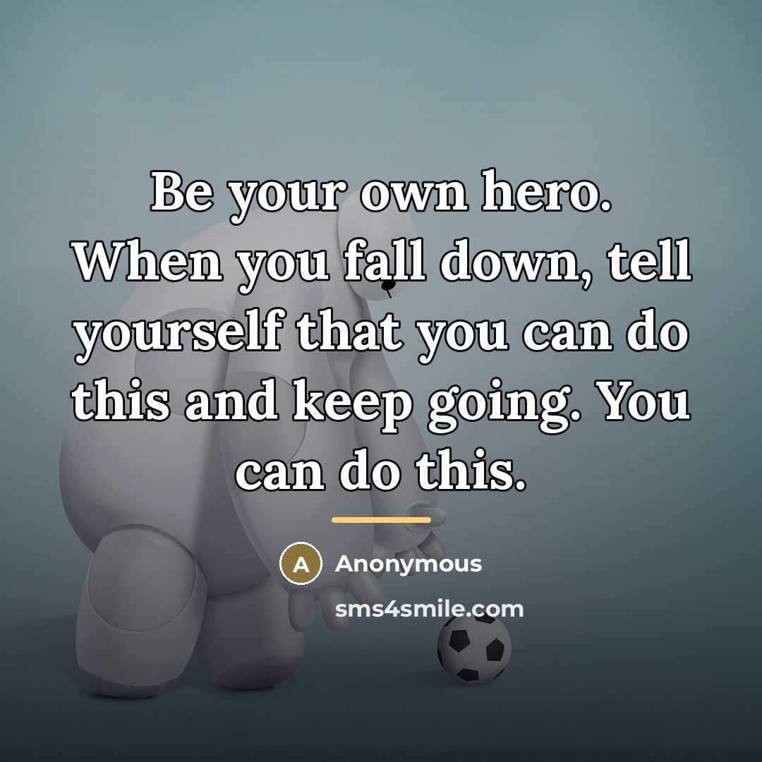 “Be your own hero. When you fall down, tell yourself…” quote by Anonymous