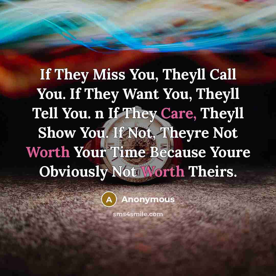 “If They Miss You, Theyll Call You. If They Want…” quote by Anonymous