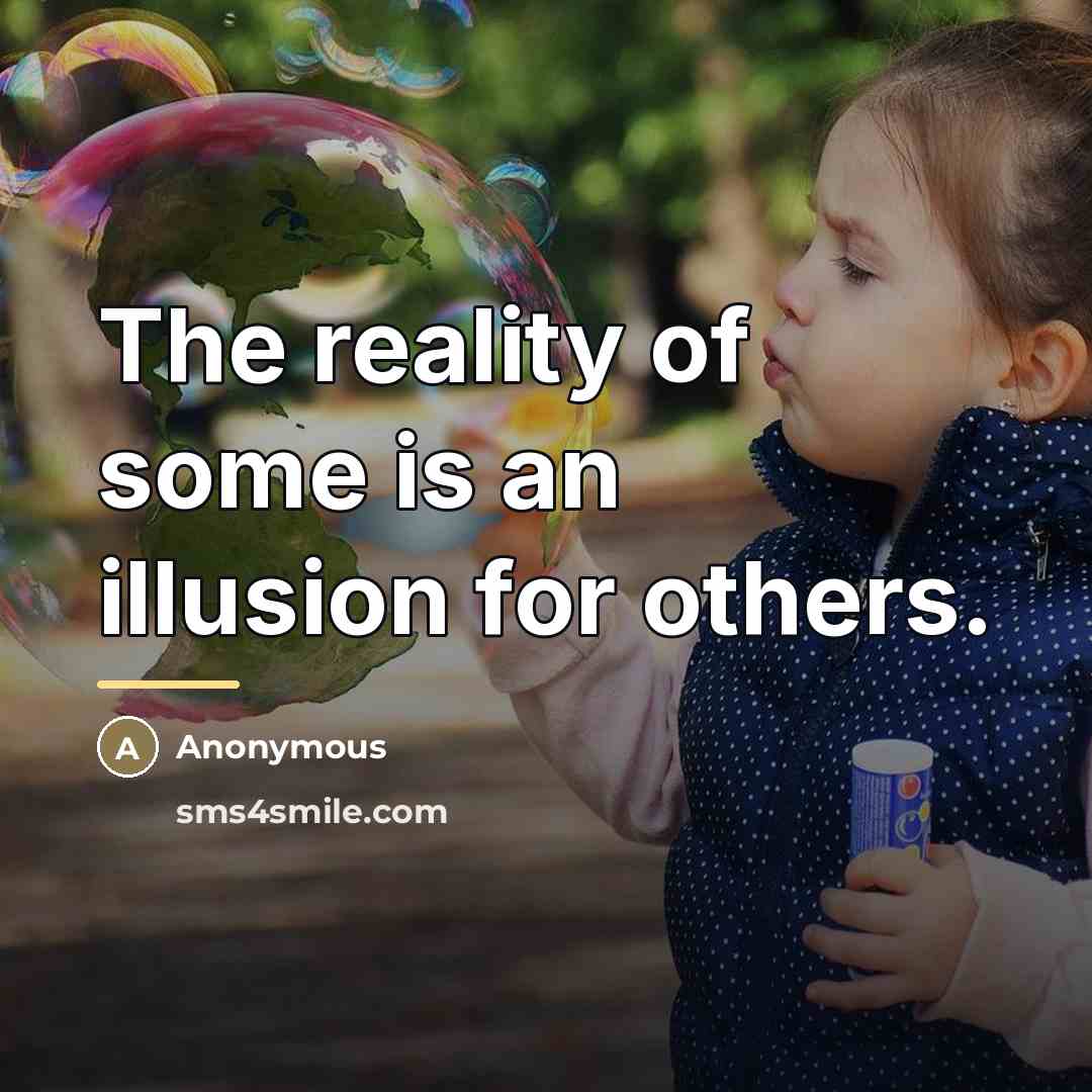 “The reality of some is an illusion for others.…” quote by Anonymous
