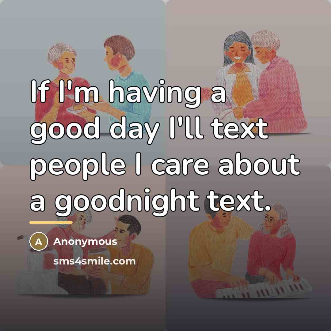 “If I'm having a good day I'll text people I…” quote by Anonymous