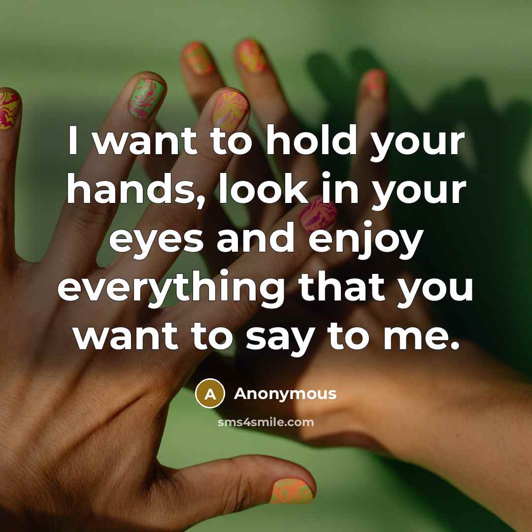 “I want to hold your hands, look in your eyes…” quote by Anonymous