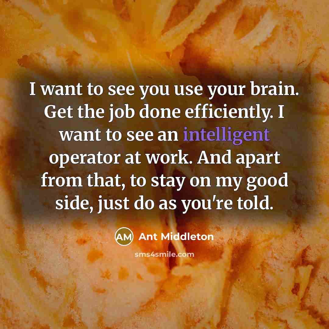 “I want to see you use your brain. Get the…” quote by Ant Middleton