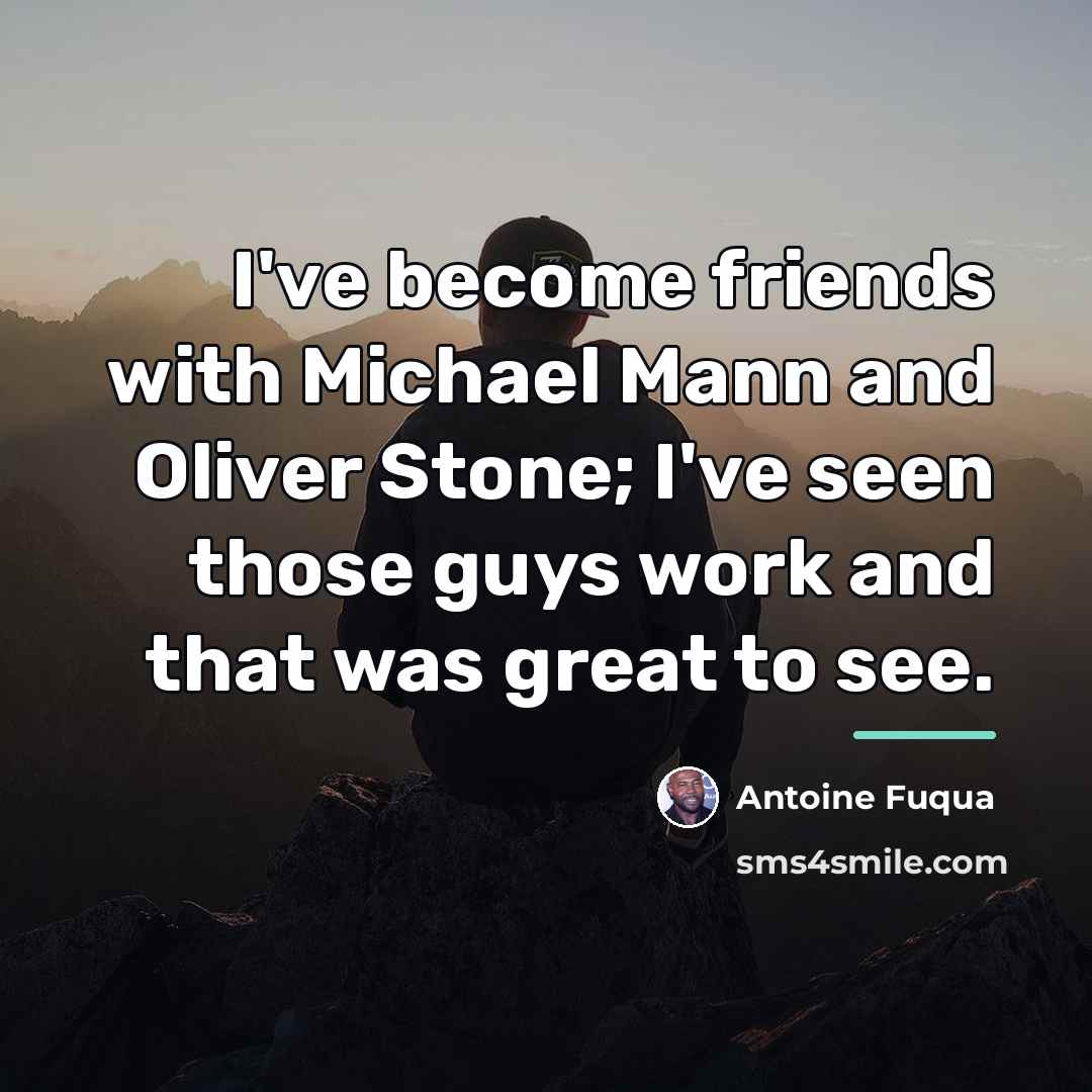 “I've become friends with Michael Mann and Oliver Stone; I've…” quote by Antoine Fuqua