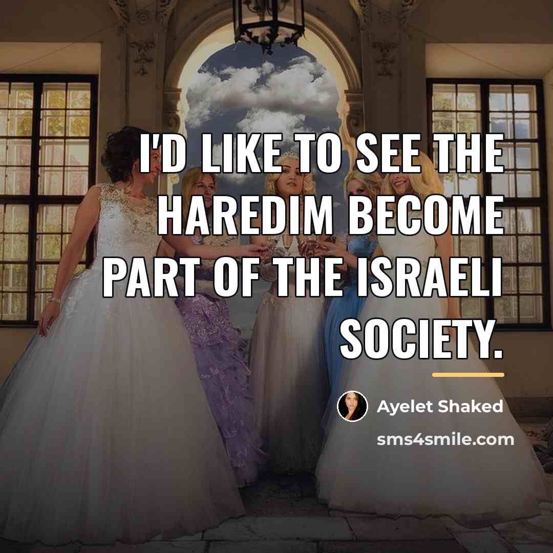 “I'd like to see the haredim become part of the…” quote by Ayelet Shaked