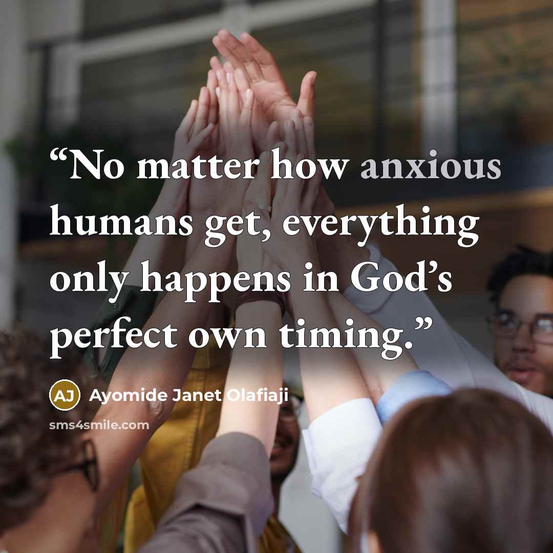 “No matter how anxious humans get, everything only happens in God’s perfect own timing.” quote by Ayomide Janet Olafiaji