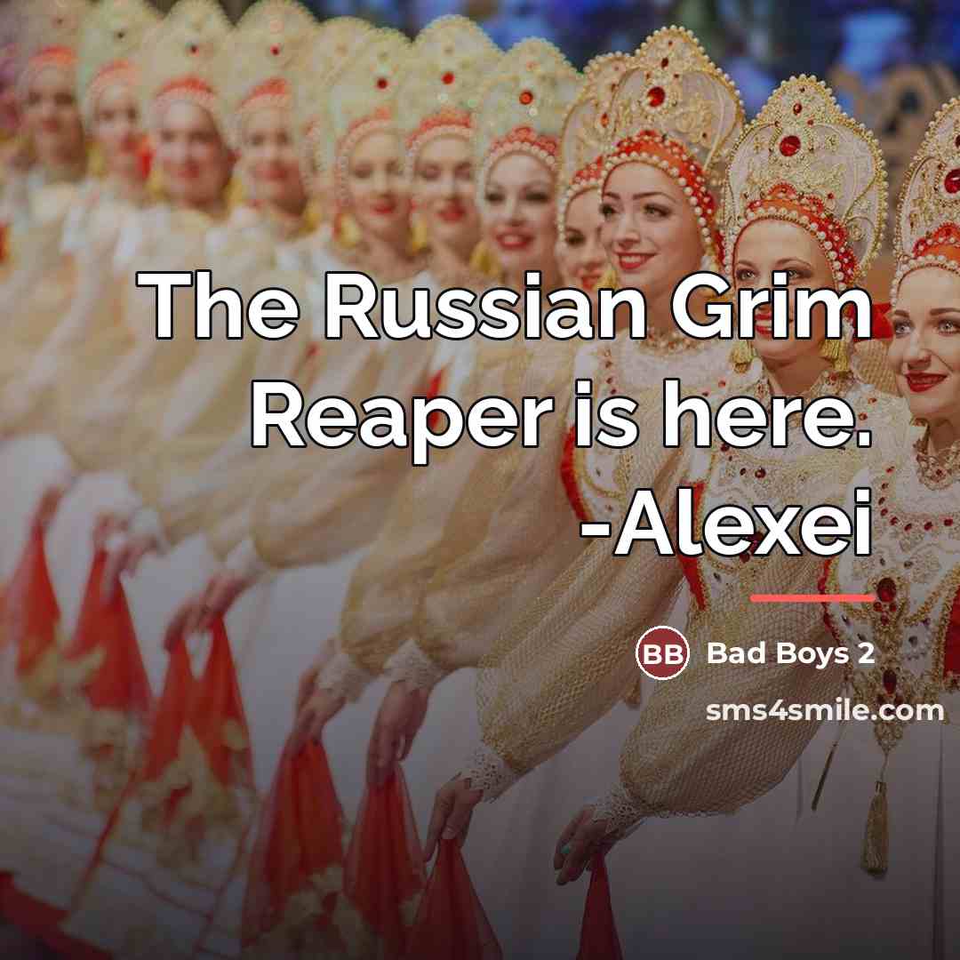 “The Russian Grim Reaper is here. -Alexei…” quote by Bad Boys 2
