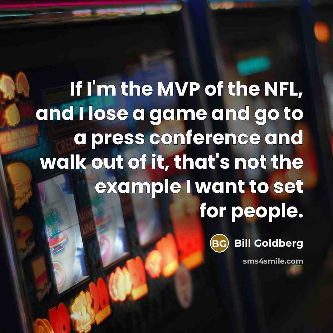 “If I'm the MVP of the NFL, and I lose…” quote by Bill Goldberg