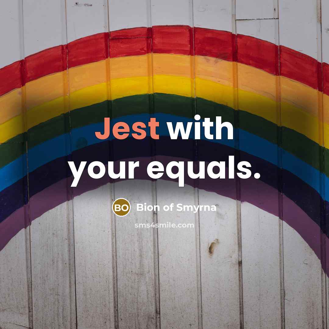 “Jest with your equals.…” quote by Bion of Smyrna