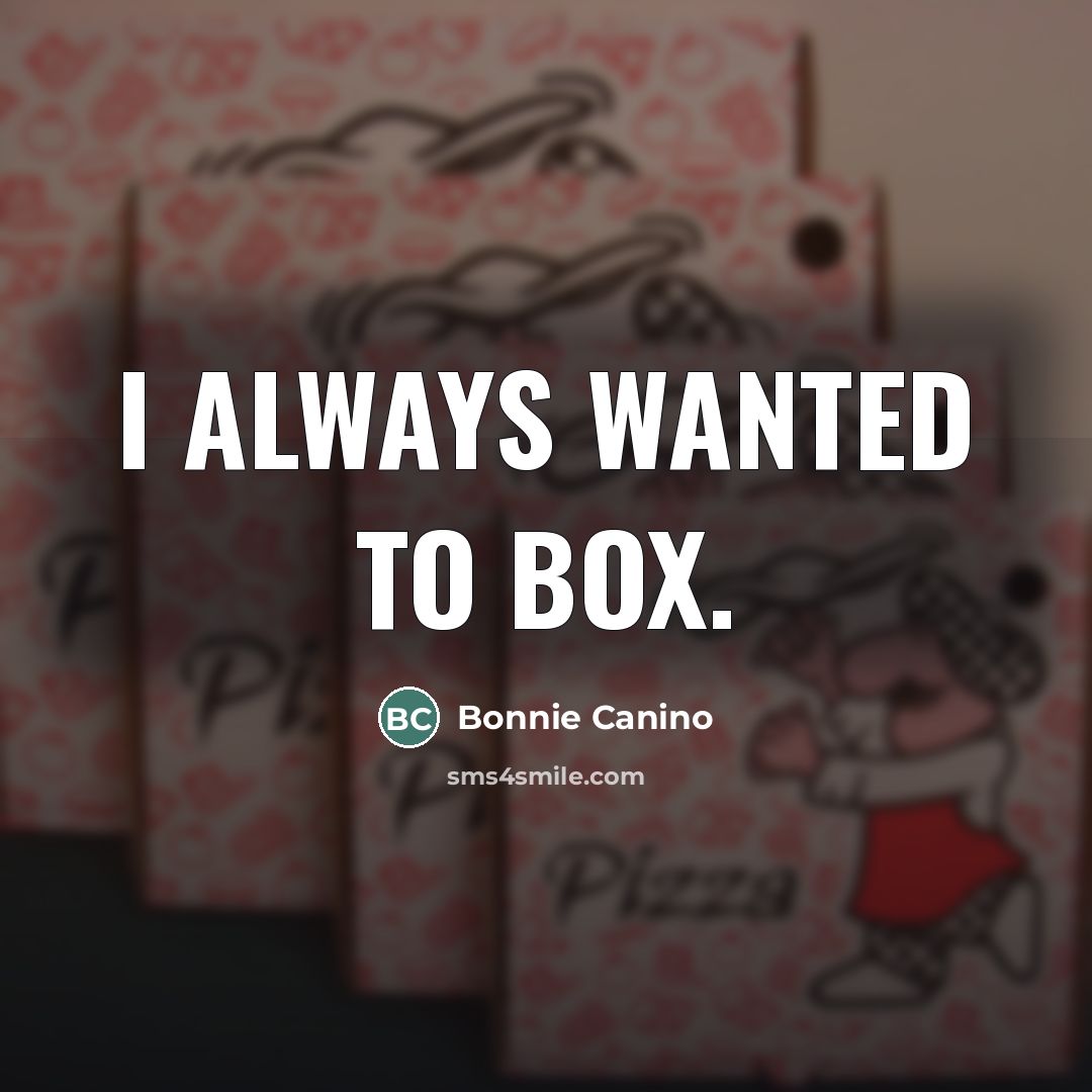 “I always wanted to box.…” quote by Bonnie Canino