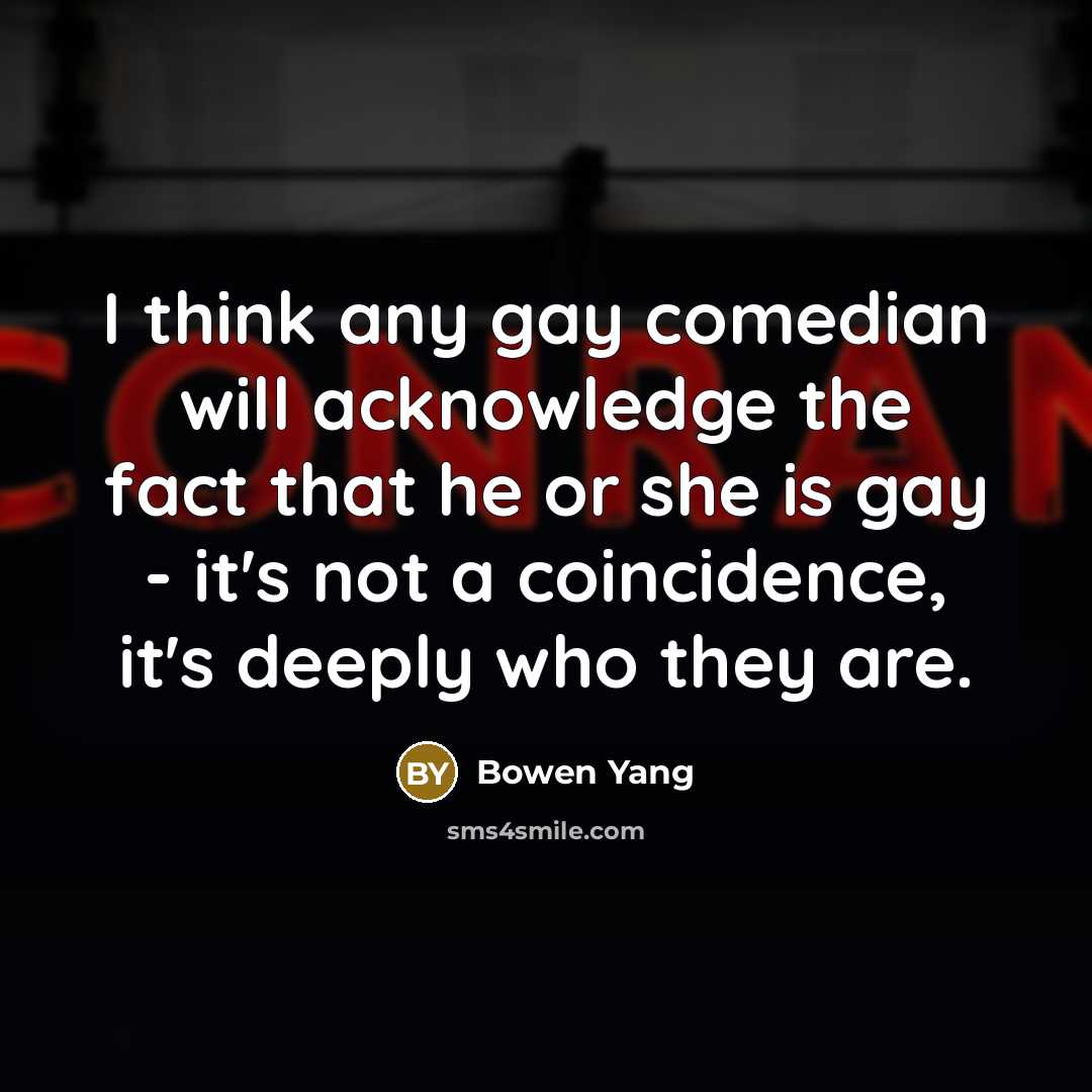 “I think any gay comedian will acknowledge the fact that…” quote by Bowen Yang