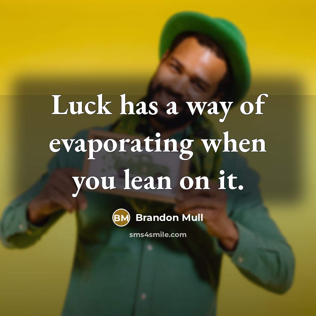 “Luck has a way of evaporating when you lean on…” quote by Brandon Mull