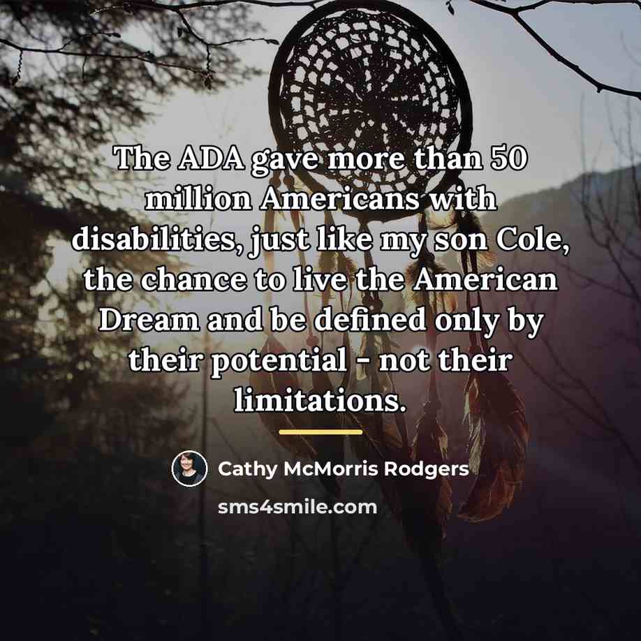 “The ADA gave more than 50 million Americans with disabilities,…” quote by Cathy McMorris Rodgers