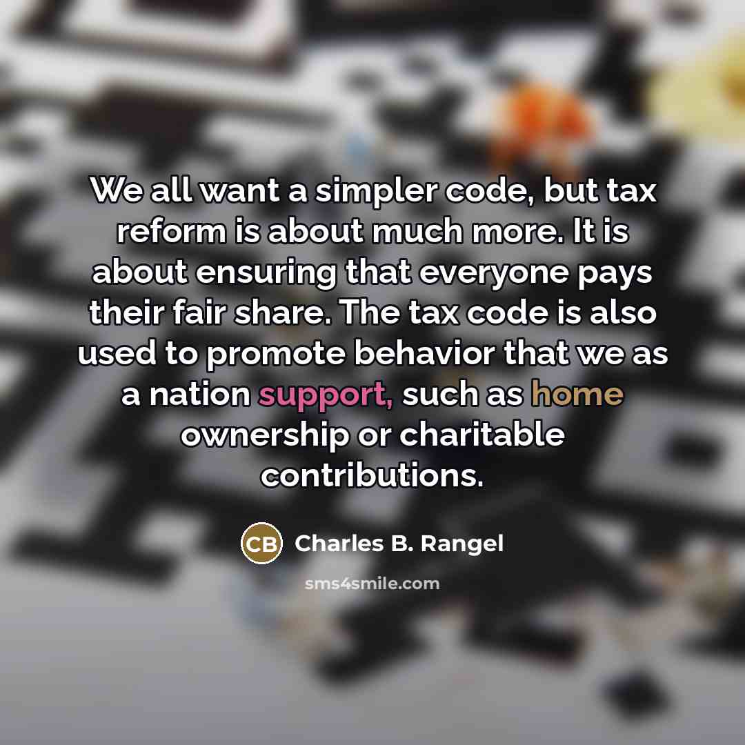 “We all want a simpler code, but tax reform is…” quote by Charles B. Rangel