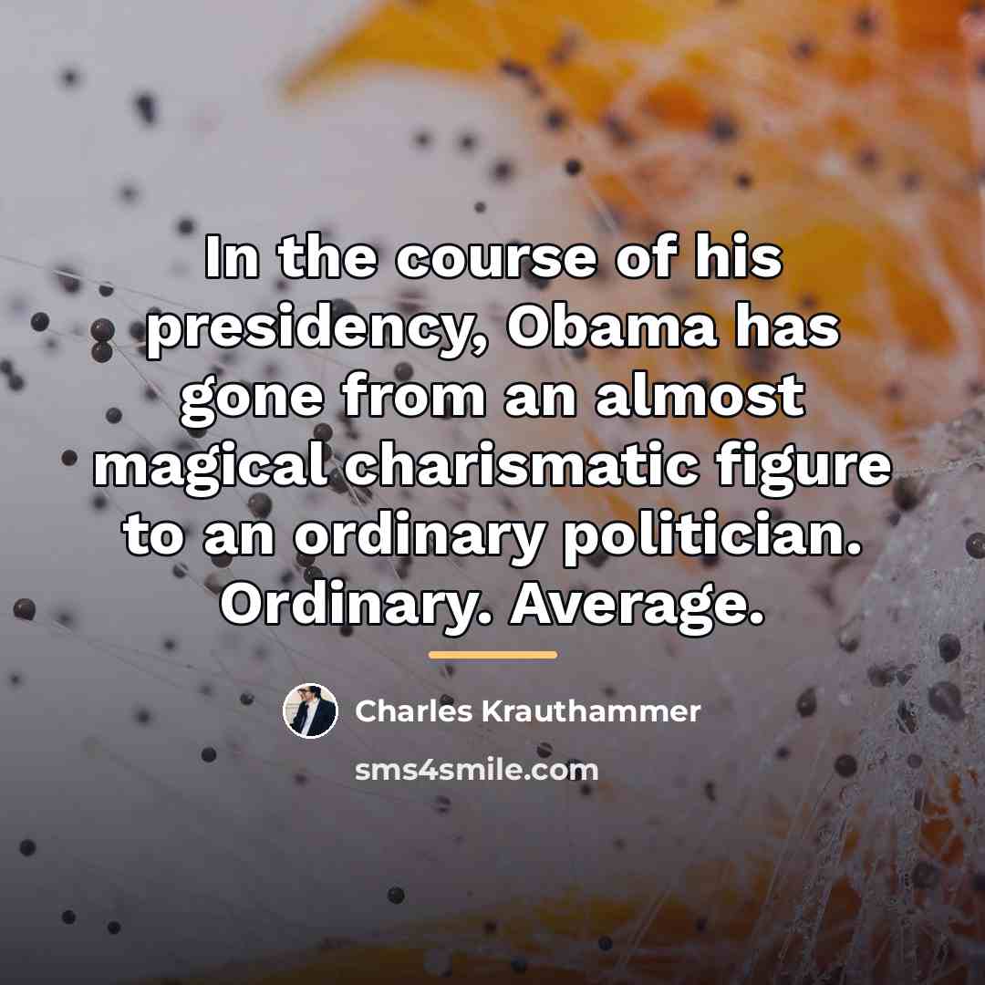“In the course of his presidency, Obama has gone from…” quote by Charles Krauthammer