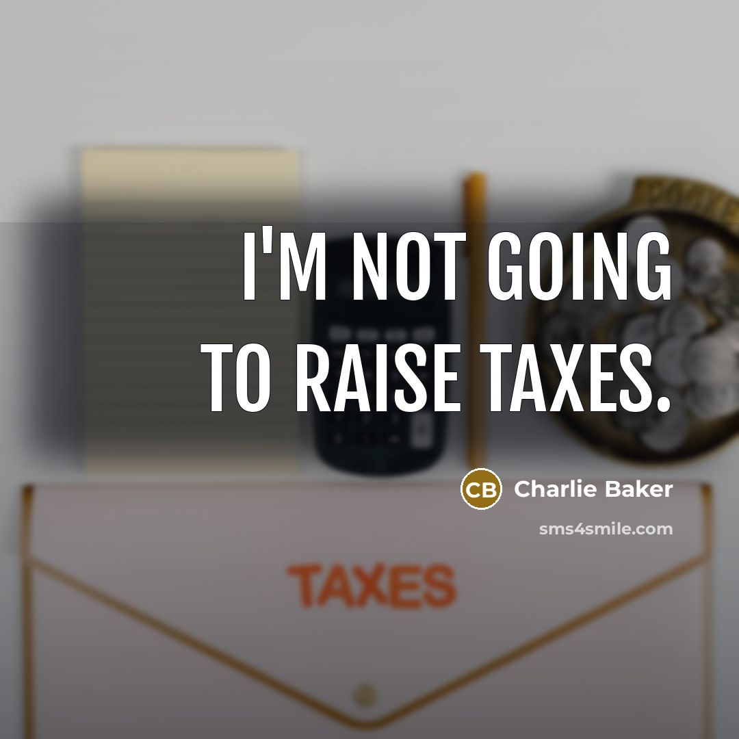 “I'm not going to raise taxes.…” quote by Charlie Baker