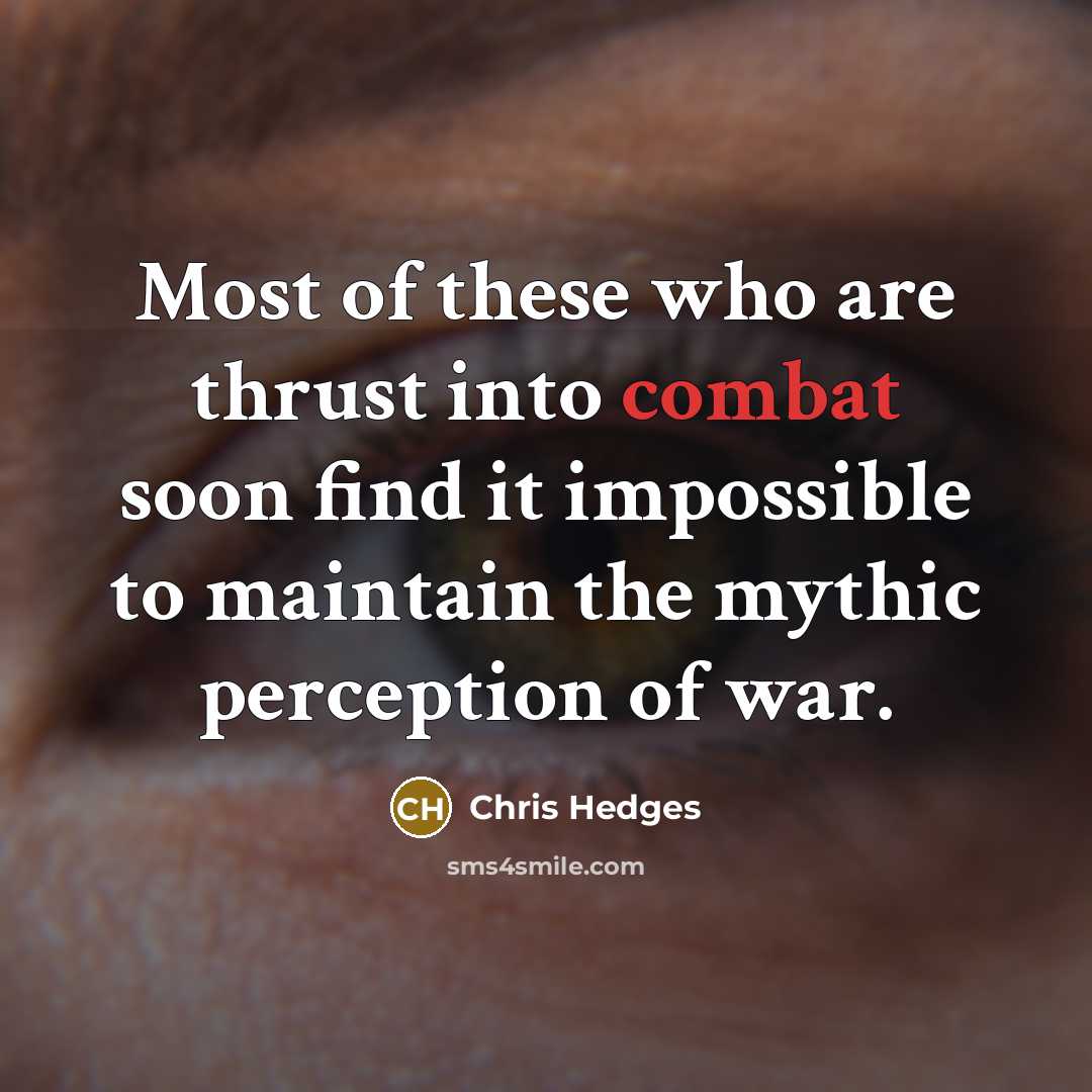 “Most of these who are thrust into combat soon find…” quote by Chris Hedges