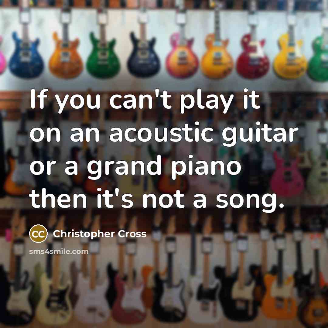 “If you can't play it on an acoustic guitar or…” quote by Christopher Cross