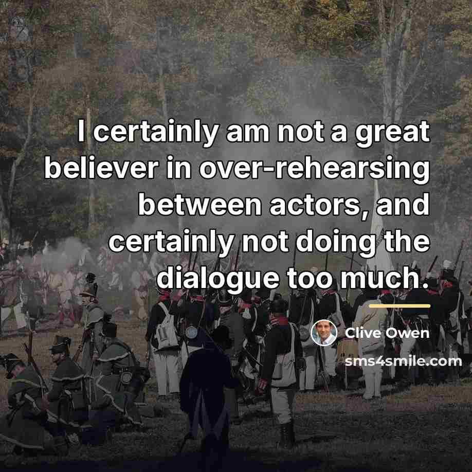 “I certainly am not a great believer in over-rehearsing between…” quote by Clive Owen