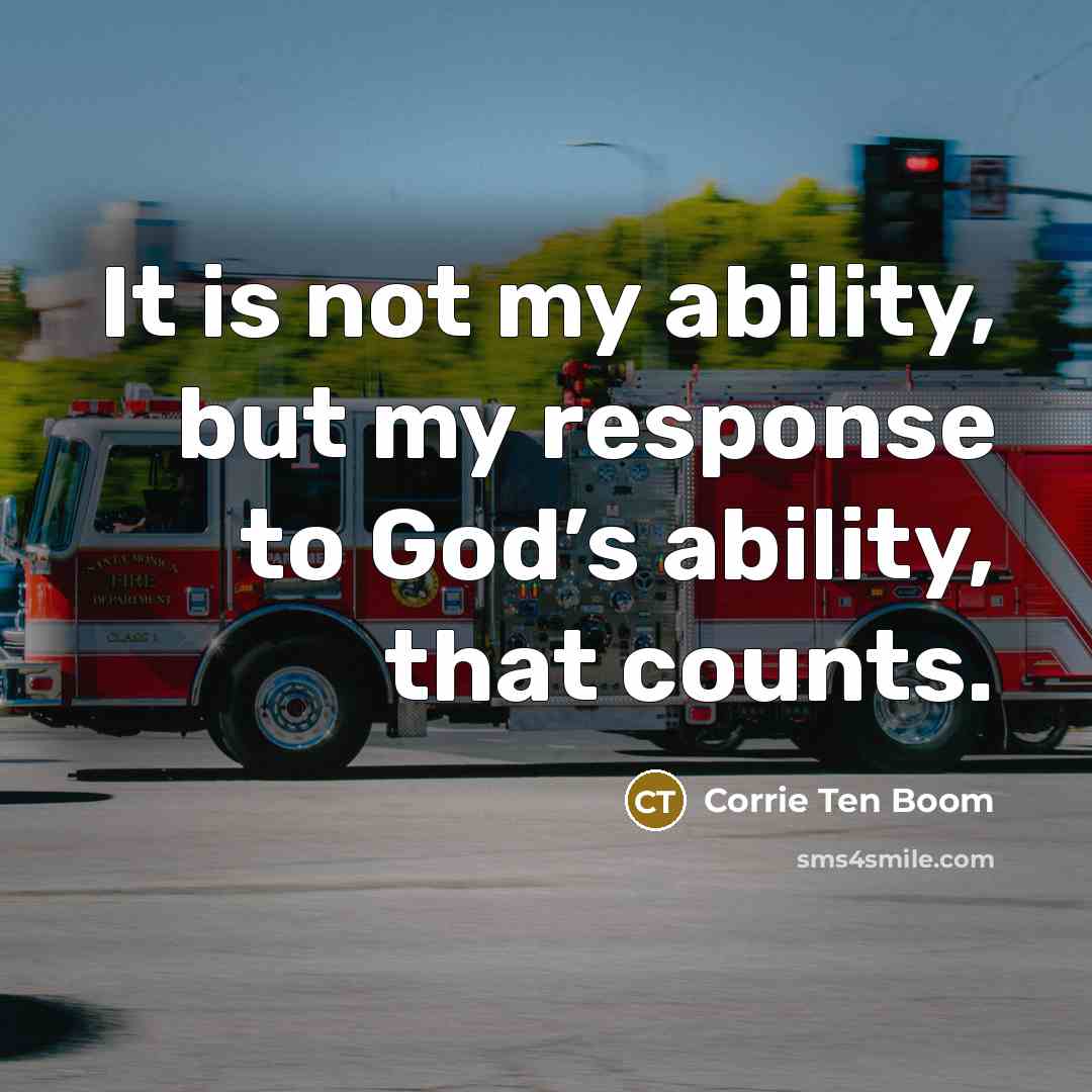“It is not my ability, but my response to God’s…” quote by Corrie Ten Boom