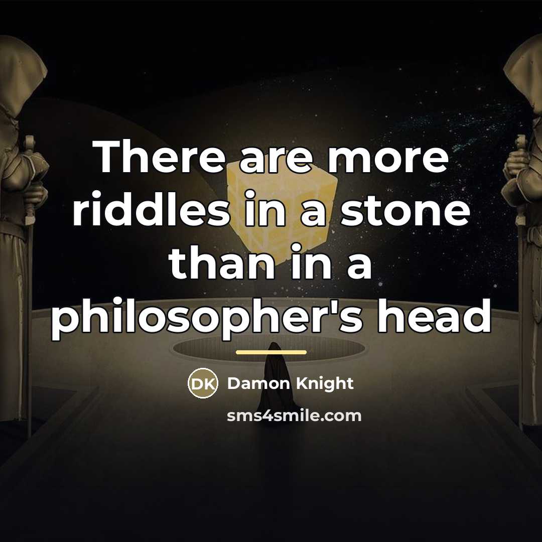 “There are more riddles in a stone than in a…” quote by Damon Knight