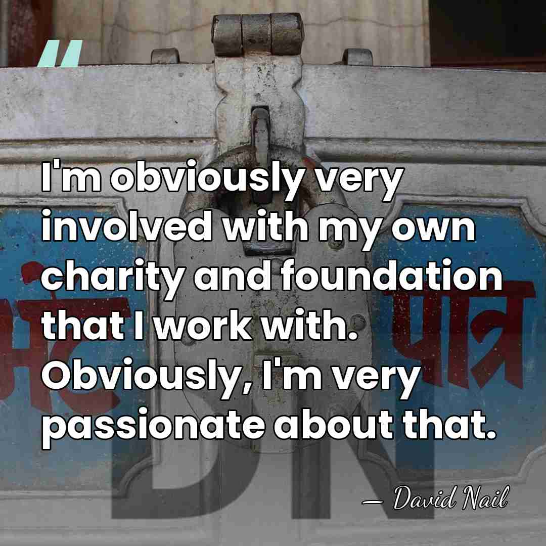 I'm obviously very involved with my own charity and foundation that I&hellip; - David Nail