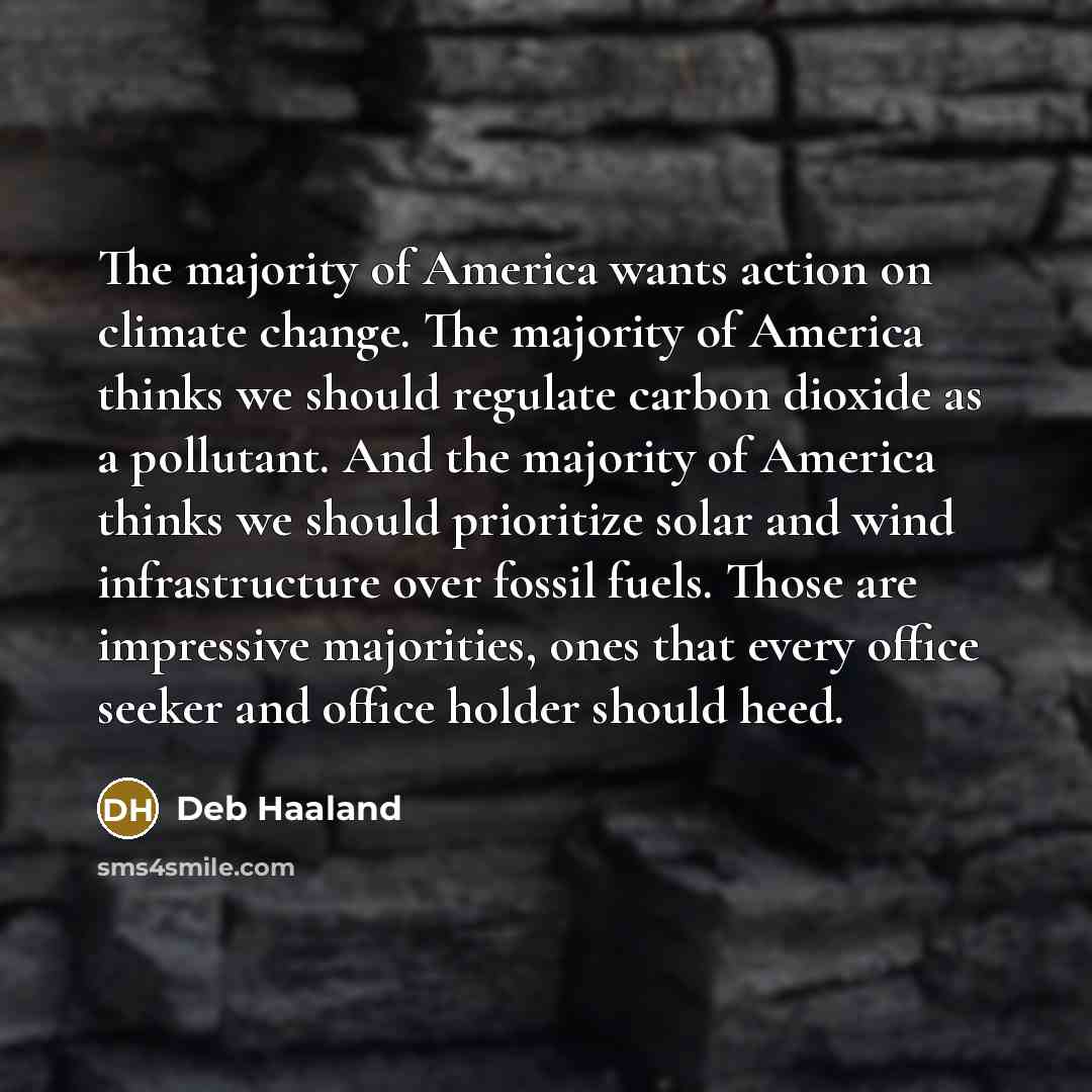 “The majority of America wants action on climate change. The…” quote by Deb Haaland