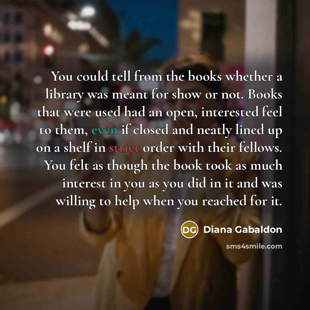 “You could tell from the books whether a library was…” quote by Diana Gabaldon
