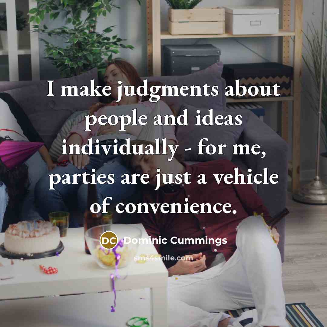 “I make judgments about people and ideas individually - for…” quote by Dominic Cummings