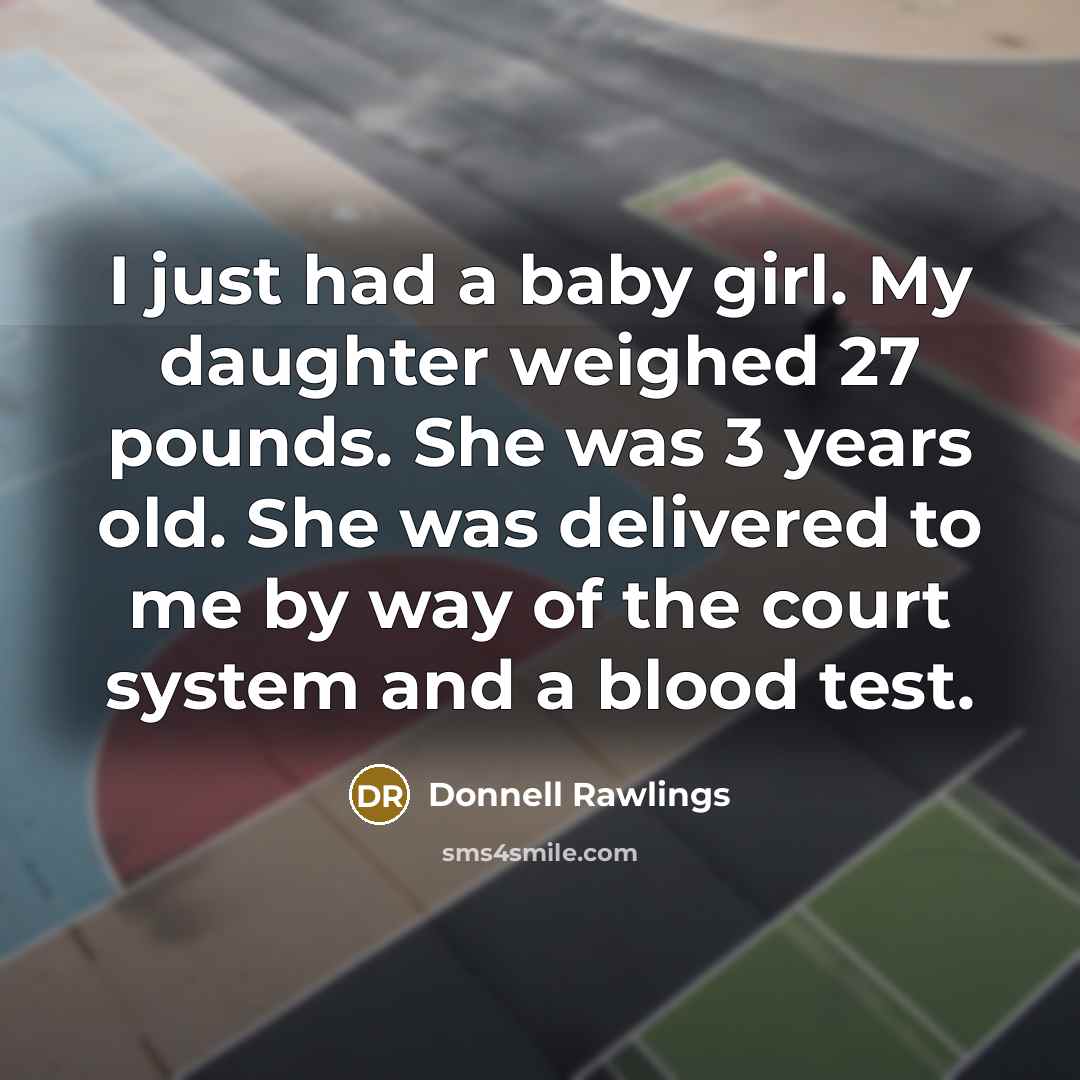 “I just had a baby girl. My daughter weighed 27…” quote by Donnell Rawlings