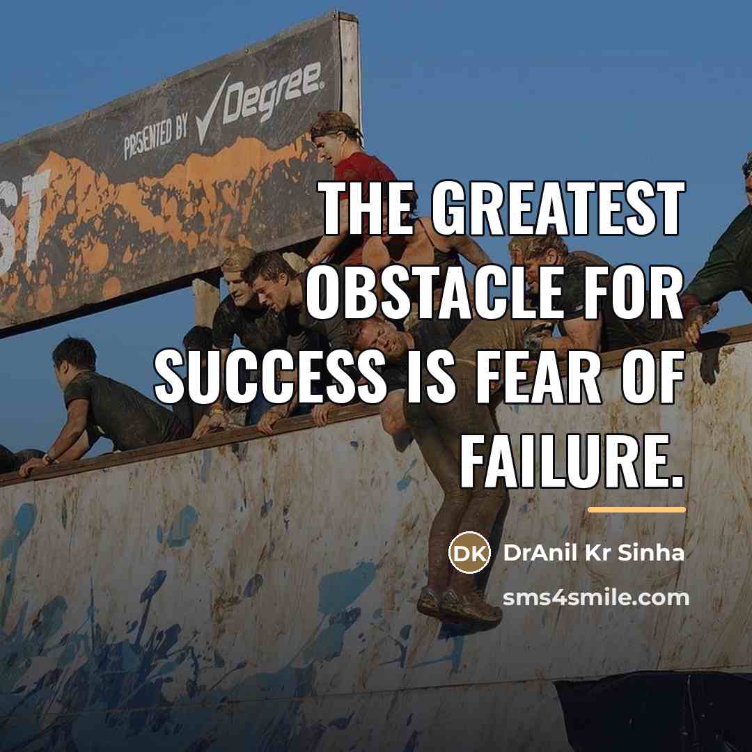 “The greatest obstacle for success is fear of failure.…” quote by DrAnil Kr Sinha