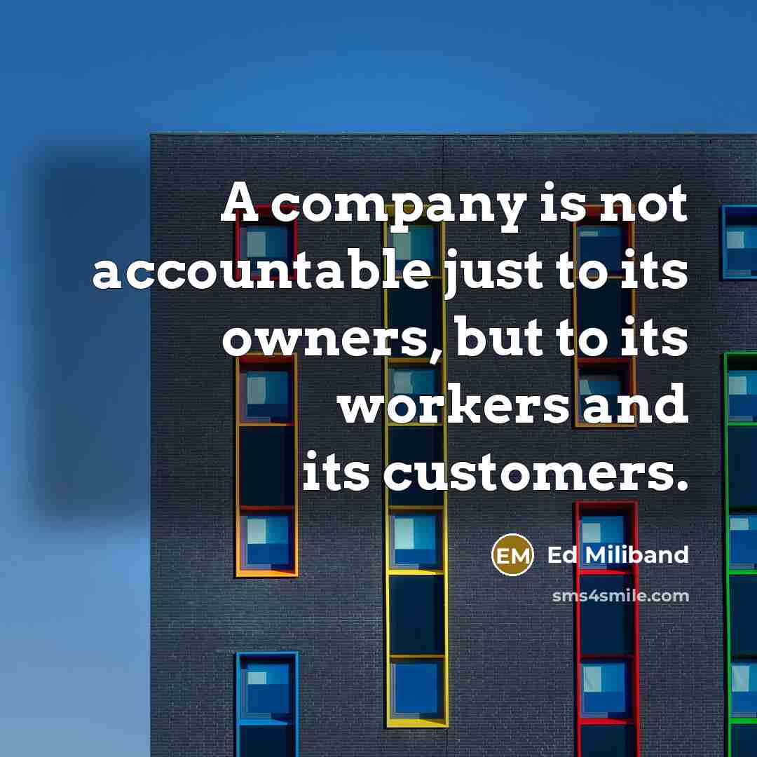 “A company is not accountable just to its owners, but…” quote by Ed Miliband