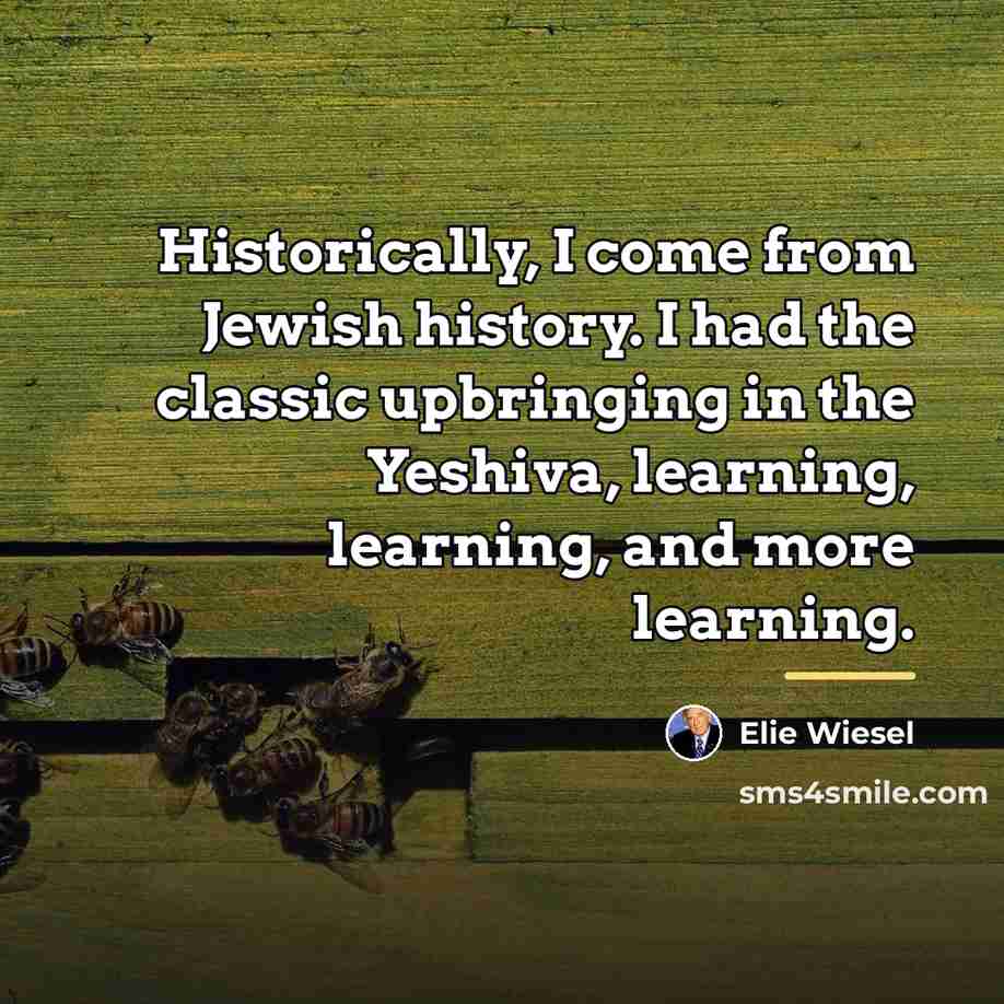 “Historically, I come from Jewish history. I had the classic…” quote by Elie Wiesel