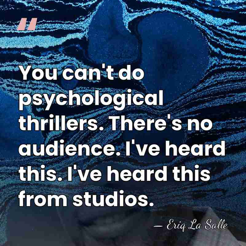 You can't do psychological thrillers. There's no audience. I've heard this. I've&hellip; - Eriq La Salle