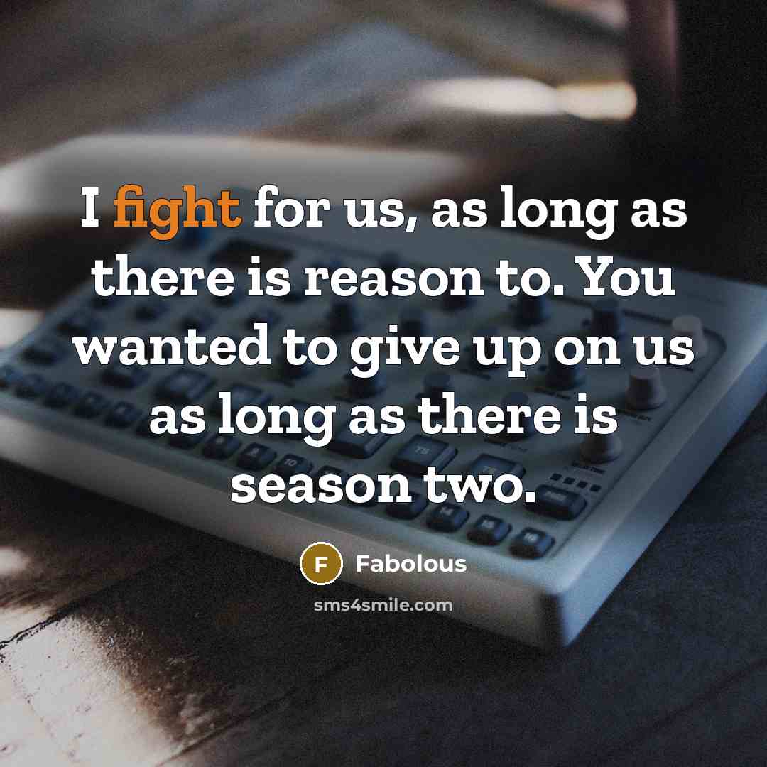 “I fight for us, as long as there is reason…” quote by Fabolous