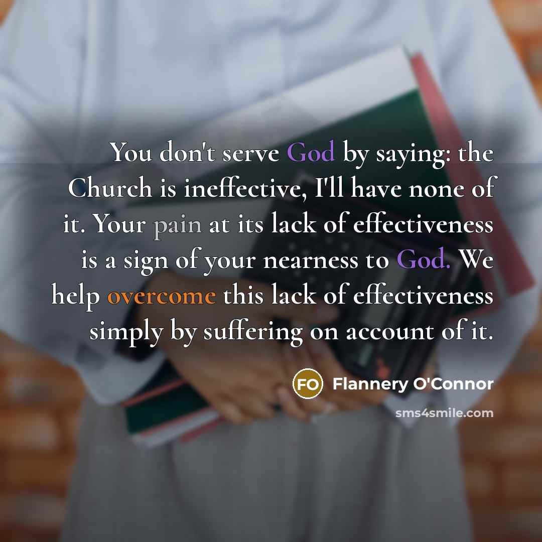 “You don't serve God by saying: the Church is ineffective,…” quote by Flannery O'Connor